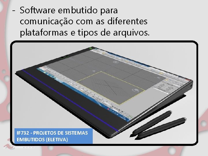 - Software embutido para comunicação com as diferentes plataformas e tipos de arquivos. IF