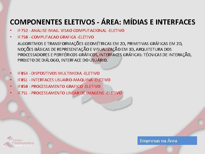 COMPONENTES ELETIVOS - ÁREA: MÍDIAS E INTERFACES • • IF 752 - ANALISE IMAG.