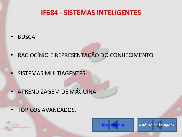 IF 684 - SISTEMAS INTELIGENTES • BUSCA. • RACIOCÍNIO E REPRESENTAÇÃO DO CONHECIMENTO. •