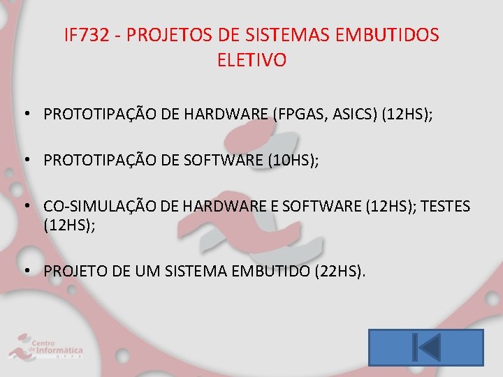 IF 732 - PROJETOS DE SISTEMAS EMBUTIDOS ELETIVO • PROTOTIPAÇÃO DE HARDWARE (FPGAS, ASICS)