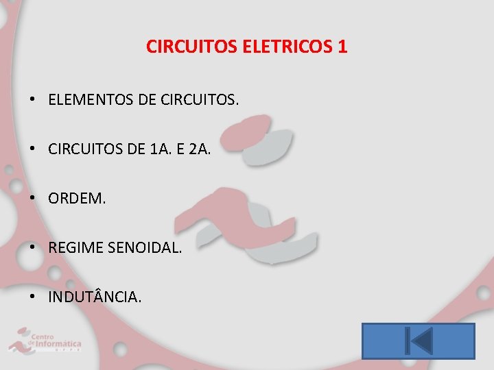 CIRCUITOS ELETRICOS 1 • ELEMENTOS DE CIRCUITOS. • CIRCUITOS DE 1 A. E 2