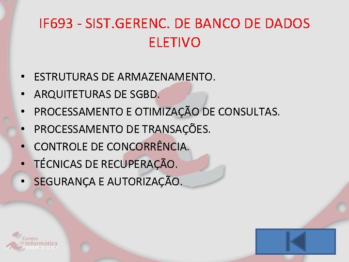 IF 693 - SIST. GERENC. DE BANCO DE DADOS ELETIVO • • ESTRUTURAS DE