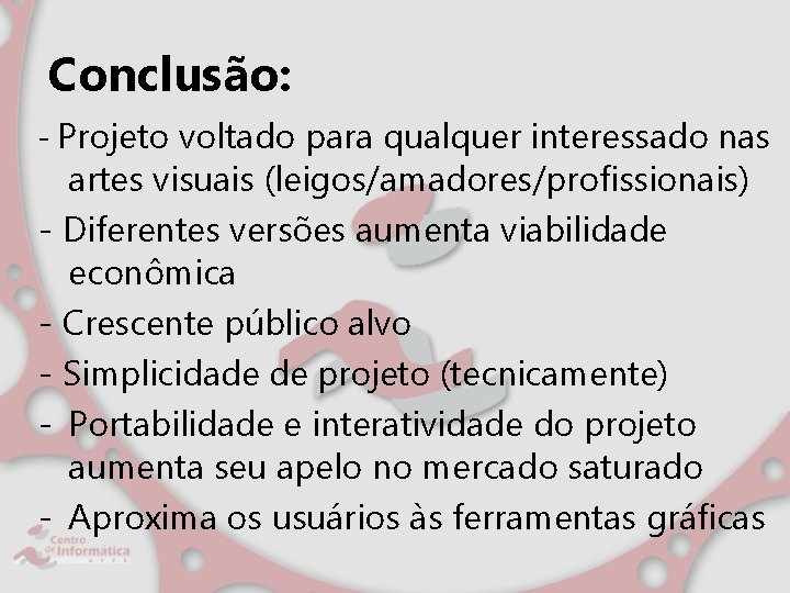 Conclusão: - Projeto voltado para qualquer interessado nas artes visuais (leigos/amadores/profissionais) - Diferentes versões