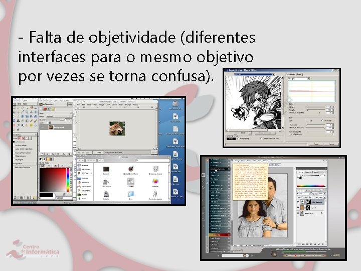 - Falta de objetividade (diferentes interfaces para o mesmo objetivo por vezes se torna