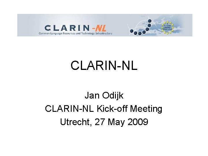 CLARIN-NL Jan Odijk CLARIN-NL Kick-off Meeting Utrecht, 27 May 2009 
