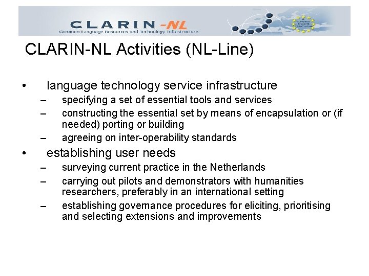 CLARIN-NL Activities (NL-Line) • language technology service infrastructure – – – • specifying a