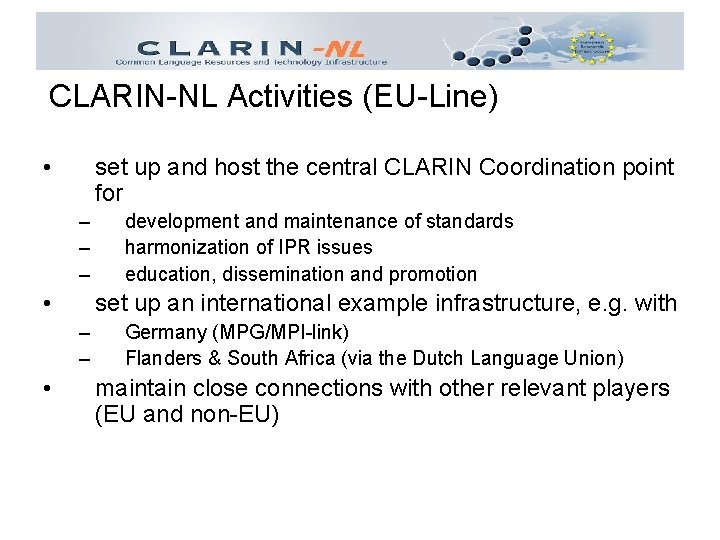 CLARIN-NL Activities (EU-Line) • set up and host the central CLARIN Coordination point for