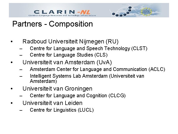 Partners - Composition • Radboud Universiteit Nijmegen (RU) – – • Centre for Language