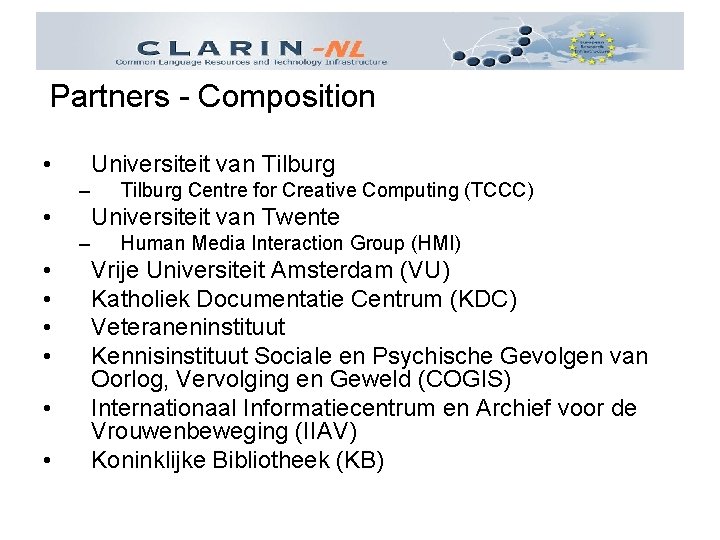 Partners - Composition • Universiteit van Tilburg – • Universiteit van Twente – •