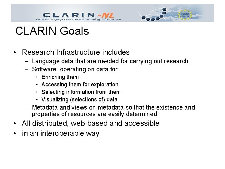 CLARIN Goals • Research Infrastructure includes – Language data that are needed for carrying