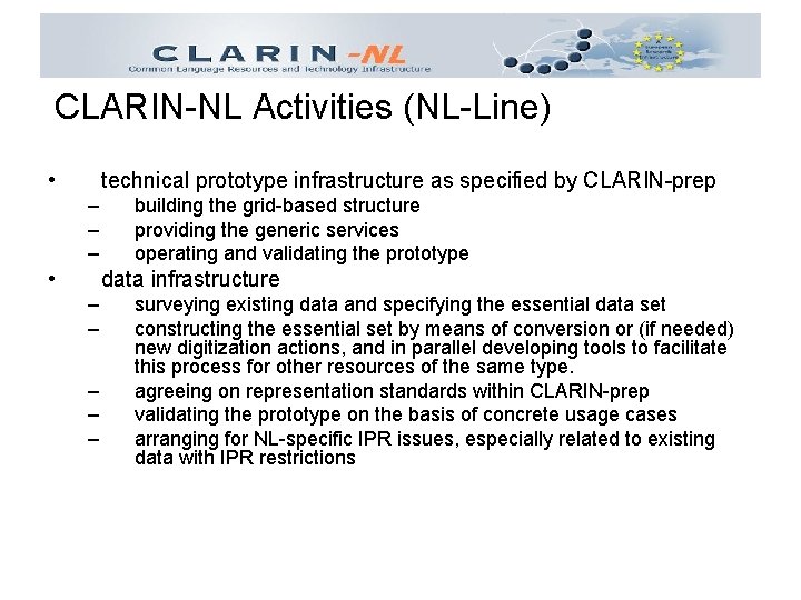 CLARIN-NL Activities (NL-Line) • technical prototype infrastructure as specified by CLARIN-prep – – –