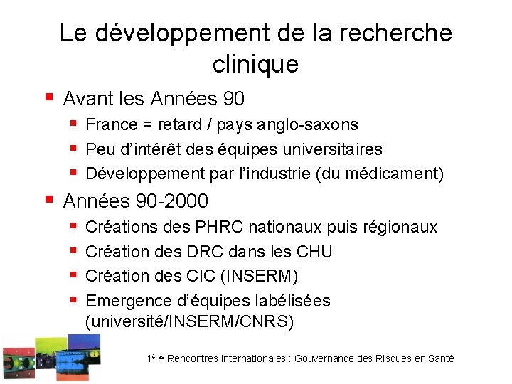 Le développement de la recherche clinique § Avant les Années 90 § France =