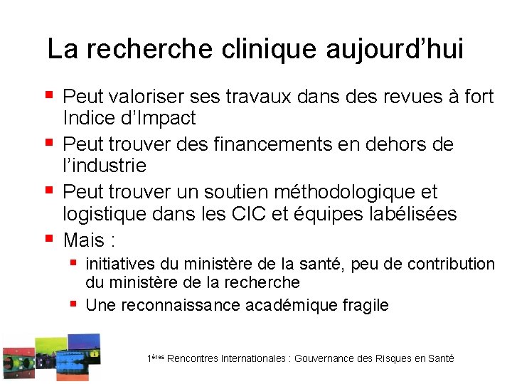 La recherche clinique aujourd’hui § Peut valoriser ses travaux dans des revues à fort