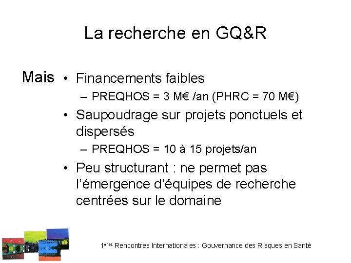 La recherche en GQ&R Mais • Financements faibles – PREQHOS = 3 M€ /an