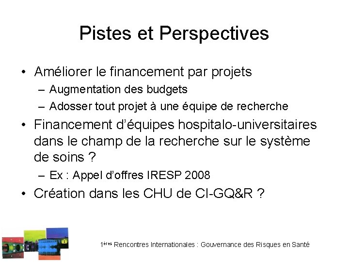 Pistes et Perspectives • Améliorer le financement par projets – Augmentation des budgets –