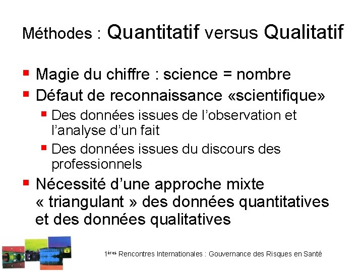 Méthodes : Quantitatif versus Qualitatif § Magie du chiffre : science = nombre §
