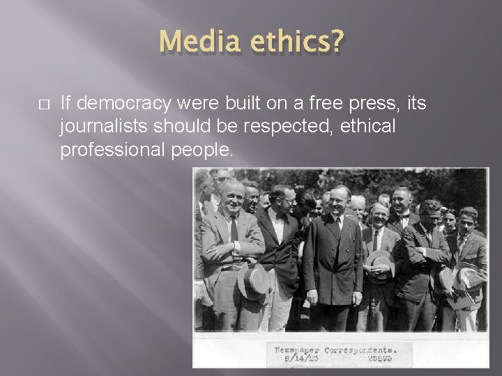 Media ethics? � If democracy were built on a free press, its journalists should