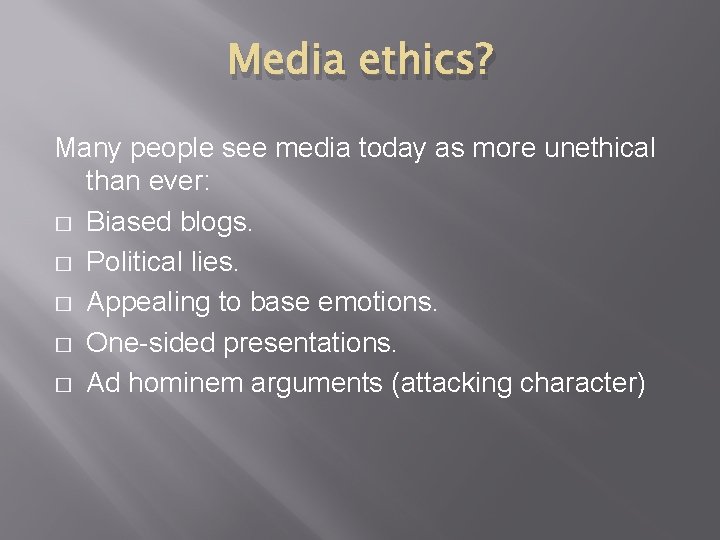 Media ethics? Many people see media today as more unethical than ever: � Biased