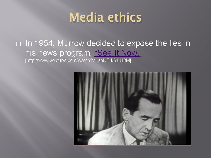 Media ethics � In 1954, Murrow decided to expose the lies in his news