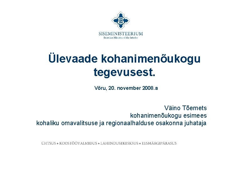 Ülevaade kohanimenõukogu tegevusest. Võru, 20. november 2008. a Väino Tõemets kohanimenõukogu esimees kohaliku omavalitsuse