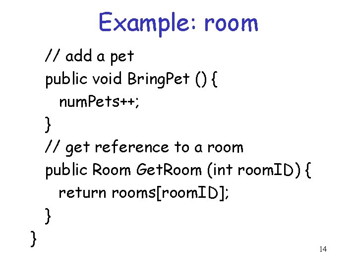 Example: room // add a pet public void Bring. Pet () { num. Pets++;