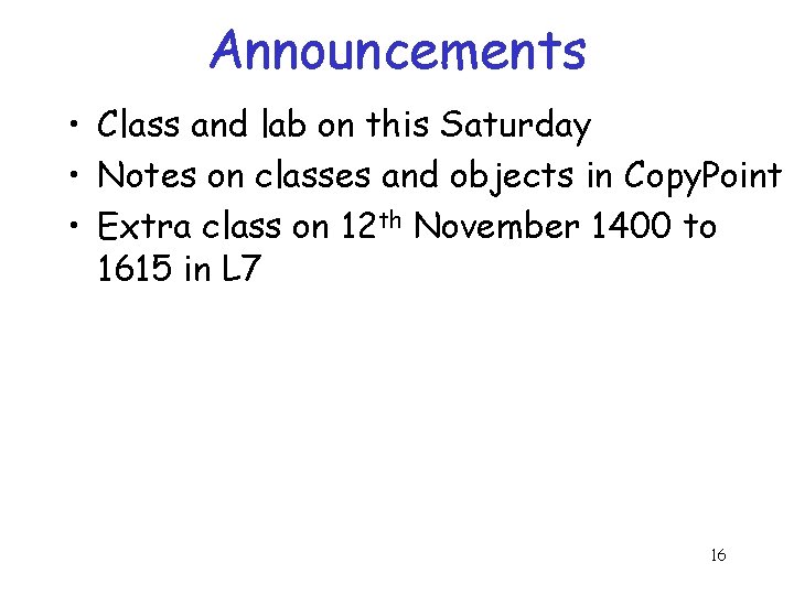 Announcements • Class and lab on this Saturday • Notes on classes and objects