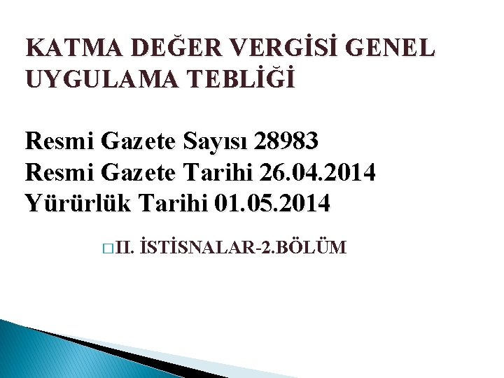 KATMA DEĞER VERGİSİ GENEL UYGULAMA TEBLİĞİ Resmi Gazete Sayısı 28983 Resmi Gazete Tarihi 26.