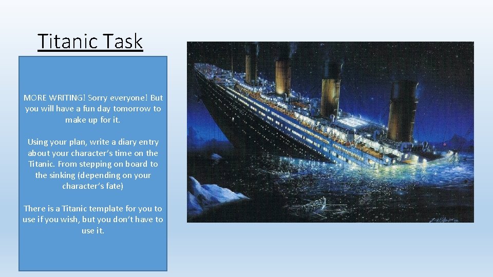 Titanic Task MORE WRITING! Sorry everyone! But you will have a fun day tomorrow