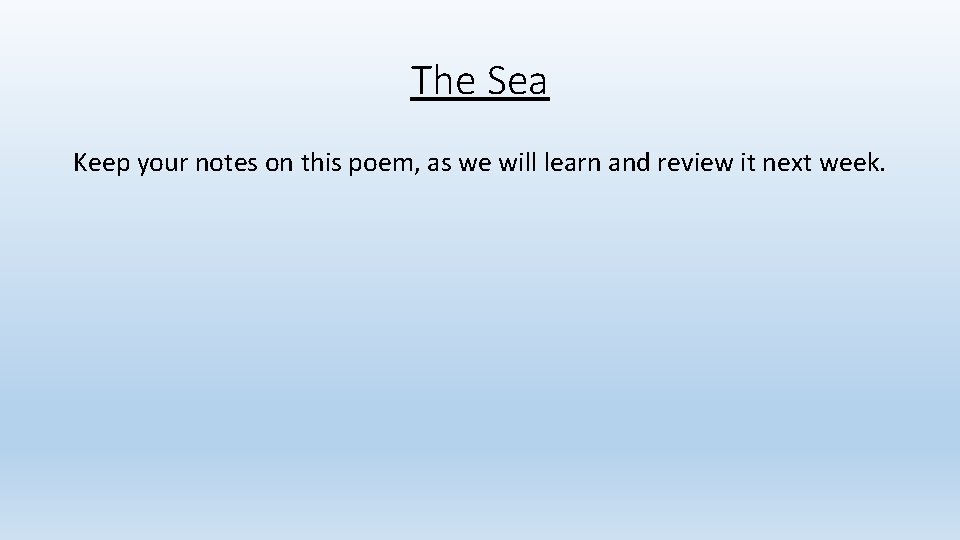 The Sea Keep your notes on this poem, as we will learn and review