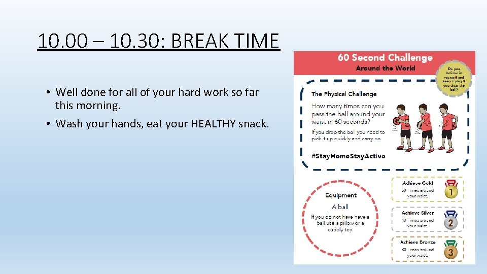 10. 00 – 10. 30: BREAK TIME • Well done for all of your
