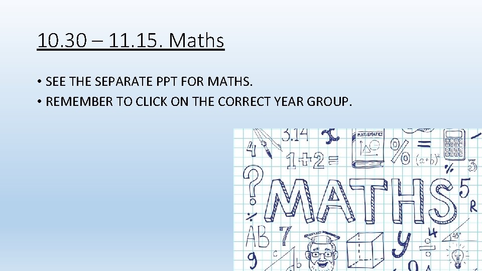 10. 30 – 11. 15. Maths • SEE THE SEPARATE PPT FOR MATHS. •