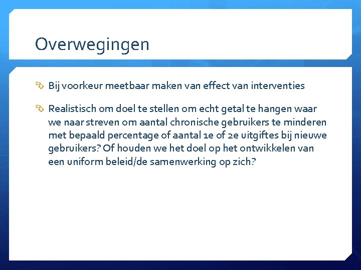 Overwegingen Bij voorkeur meetbaar maken van effect van interventies Realistisch om doel te stellen