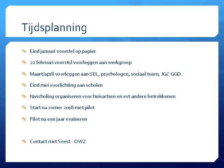 Tijdsplanning Eind januari voorstel op papier 22 februari voorstel voorleggen aan werkgroep Maart/april voorleggen