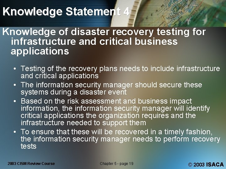 Knowledge Statement 4 Knowledge of disaster recovery testing for infrastructure and critical business applications