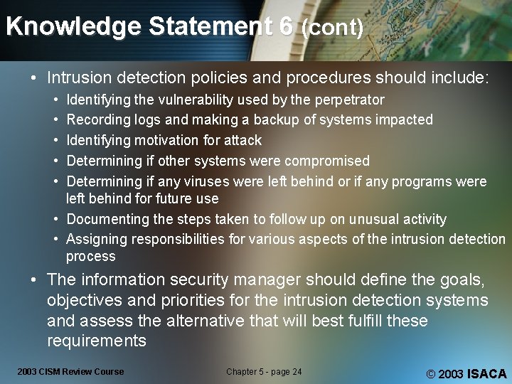 Knowledge Statement 6 (cont) • Intrusion detection policies and procedures should include: • •
