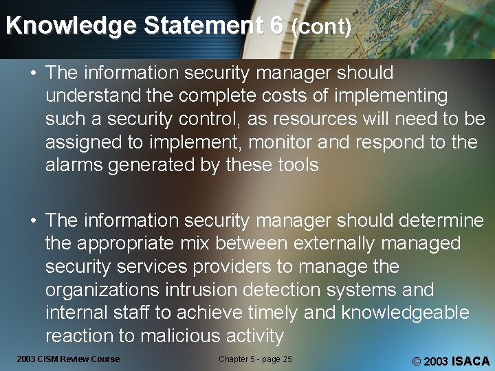 Knowledge Statement 6 (cont) • The information security manager should understand the complete costs