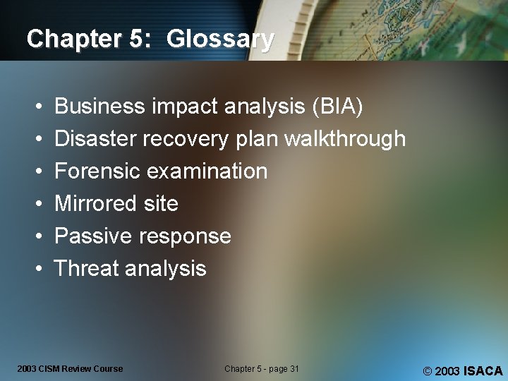 Chapter 5: Glossary • • • Business impact analysis (BIA) Disaster recovery plan walkthrough