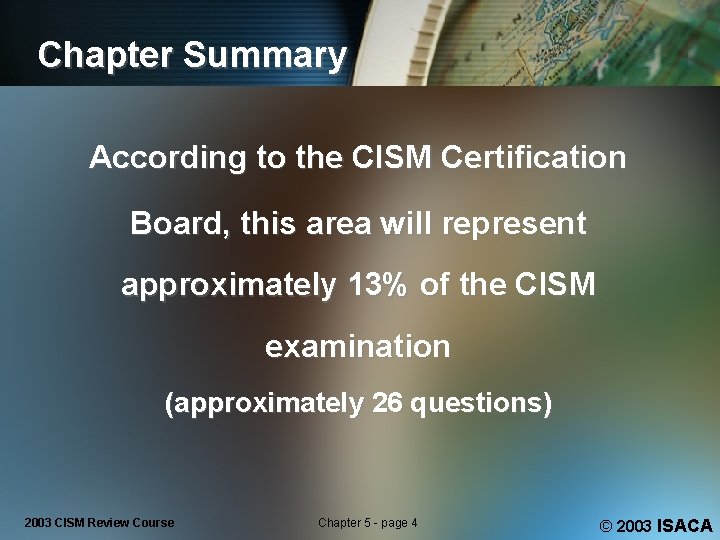 Chapter Summary According to the CISM Certification Board, this area will represent approximately 13%