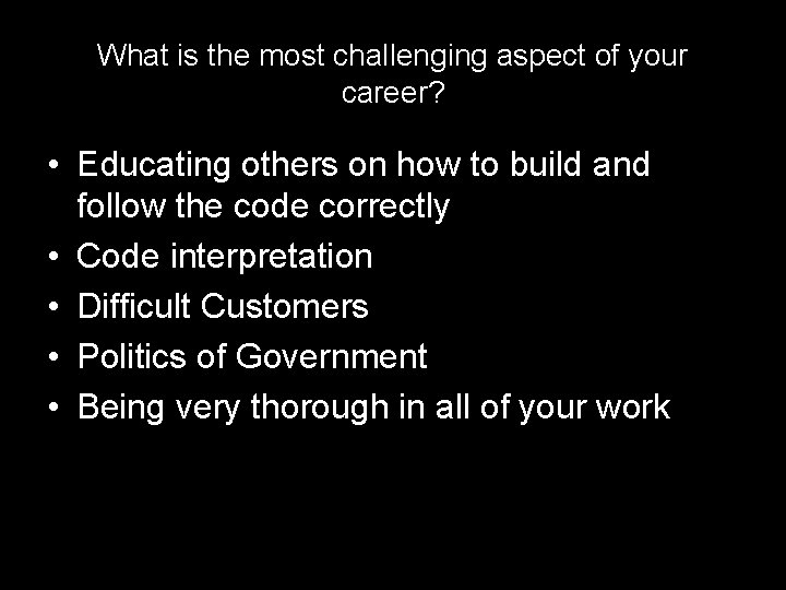 What is the most challenging aspect of your career? • Educating others on how
