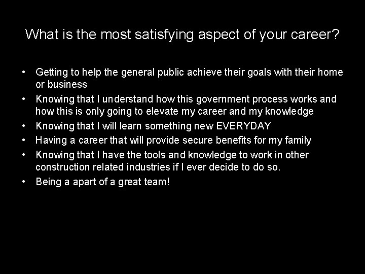 What is the most satisfying aspect of your career? • Getting to help the