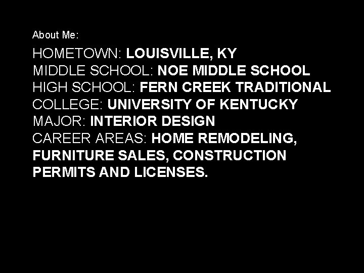 About Me: HOMETOWN: LOUISVILLE, KY MIDDLE SCHOOL: NOE MIDDLE SCHOOL HIGH SCHOOL: FERN CREEK