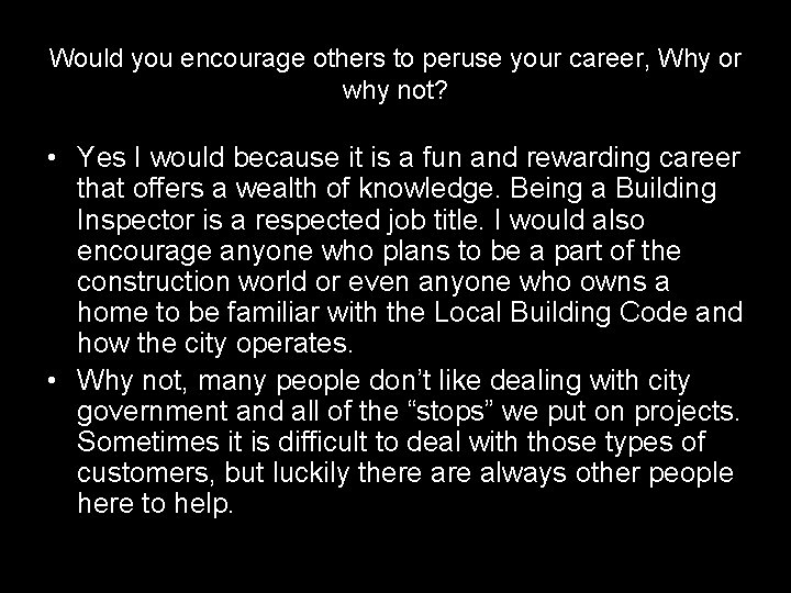 Would you encourage others to peruse your career, Why or why not? • Yes