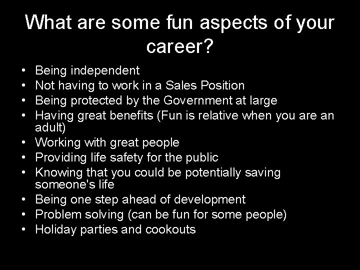 What are some fun aspects of your career? • • • Being independent Not