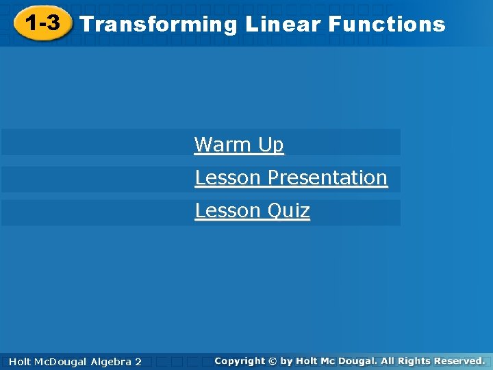 1 -3 Transforming Linear Functions Warm Up Lesson Presentation Lesson Quiz Holt. Mc. Dougal 1 -3 Transforming Linear Functions Warm Up Lesson Presentation Lesson Quiz Holt. Mc. Dougal