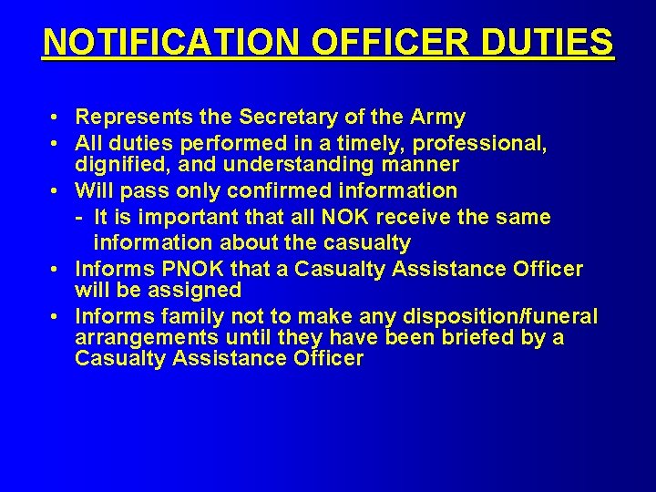 NOTIFICATION OFFICER DUTIES • Represents the Secretary of the Army • All duties performed