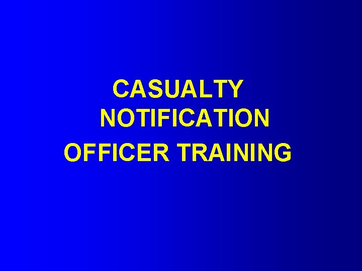 CASUALTY NOTIFICATION OFFICER TRAINING 