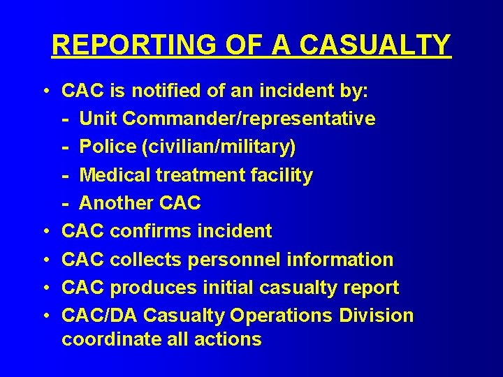 REPORTING OF A CASUALTY • CAC is notified of an incident by: - Unit