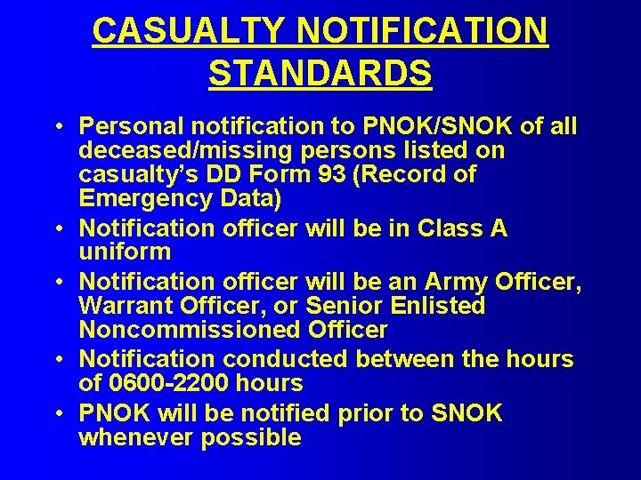 CASUALTY NOTIFICATION STANDARDS • Personal notification to PNOK/SNOK of all deceased/missing persons listed on