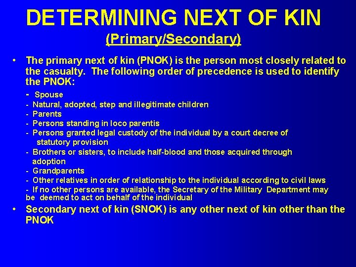 DETERMINING NEXT OF KIN (Primary/Secondary) • The primary next of kin (PNOK) is the