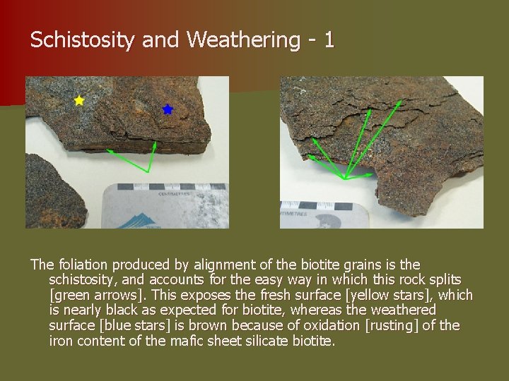 Schistosity and Weathering - 1 The foliation produced by alignment of the biotite grains